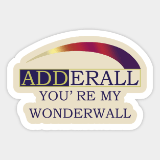 Adderall You’re My Wonderwall Sticker